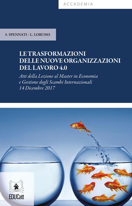 LE TRASFORMAZIONI DELLE NUOVE ORGANIZZAZIONI DEL LAVORO 4.0 ATTI DELLA LEZIONE AL MASTER IN ECONOMI