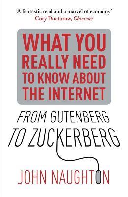 What you really need to know about the internet. From Gutenberg to zuckerberg