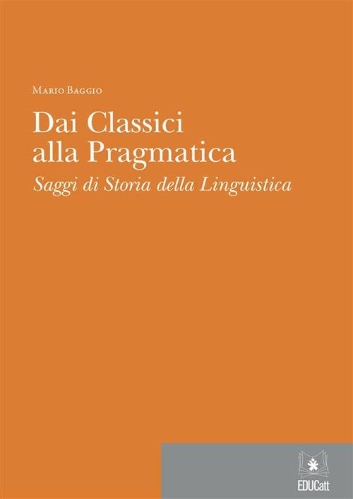 Dai classici alla pragmatica. Saggi di storia della linguistica