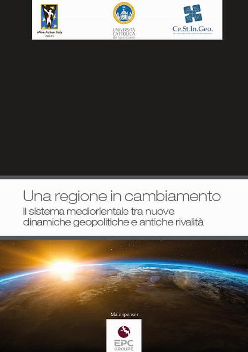 UNA REGIONE IN CAMBIAMENTO. IL SISTEMA MEDIORIENTALE TRA NUOVE DINAMICHE GEOPOLITICHE E ANTICHE RIVALITA'