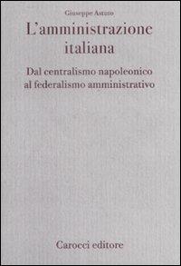 L'amministrazione Italiana- dal centralismo napoleonico al federalismo amministrativo