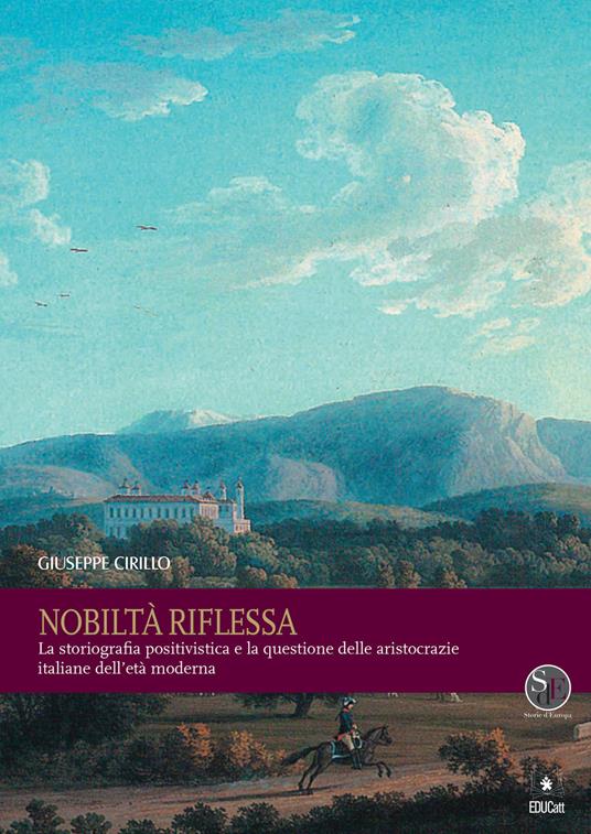 NOBILTÀ RIFLESSA. LA STORIOGRAFIA POSITIVISTICA E LA QUESTIONE DELLE ARISTOCRAZIE ITALIANE NELL'ETÀ MODERNA