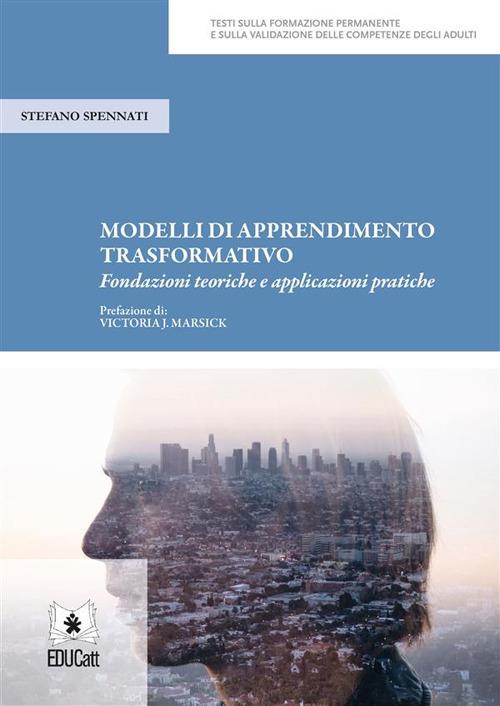 MODELLI DI APPRENDIMENTO TRASFORMATIVO. FONDAZIONI TEORICHE E APPLICAZIONI PRATICHE
