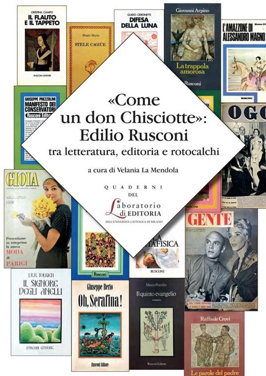 COME UN DON CHISCIOTTE: EDILIO RUSCONI TRA LETTERATURA, EDITORIA E ROTOCALCHI. QUADERNI QUALE 22