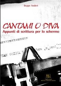 CANTAMI O DIVA. APPUNTI DI SCRITTURA PER LO SCHERMO