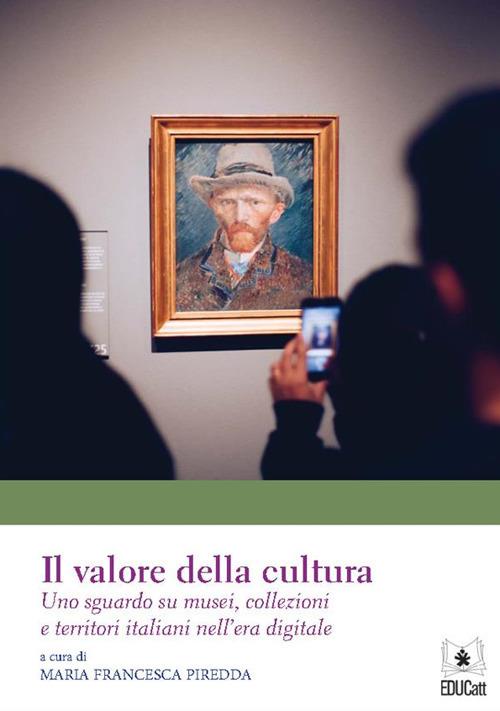 Il valore della cultura. Uno sguardo su musei, collezioni e territori italiani nell'era digitale