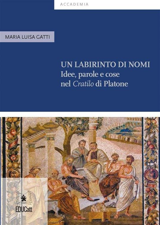UN LABIRINTO DI NOMI. IDEE, PAROLE E COSE NEL CRATILO DI PLATONE