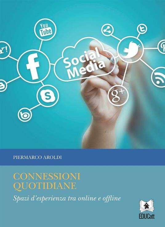 CONNESSIONI QUOTIDIANE. SPAZI D'ESPERIENZA TRA ONLINE E OFFLINE