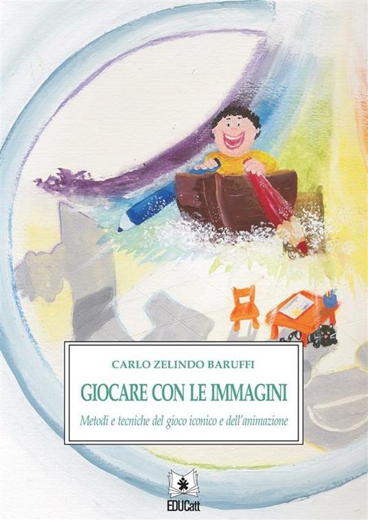 GIOCARE CON LE IMMAGINI. METODI E TECNICHE DEL GIOCO ICONICO E DELL'IMMAGINAZIONE