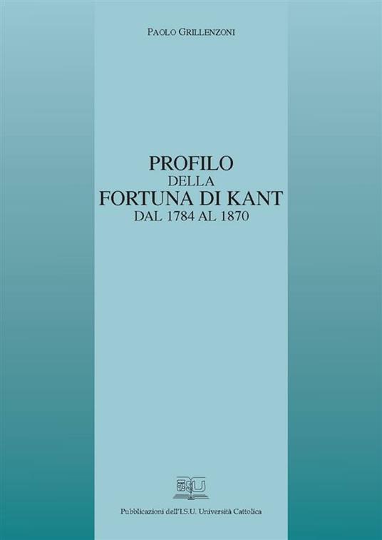 PROFILO DELLA FORTUNA DI KANT DAL 1784 AL 1870