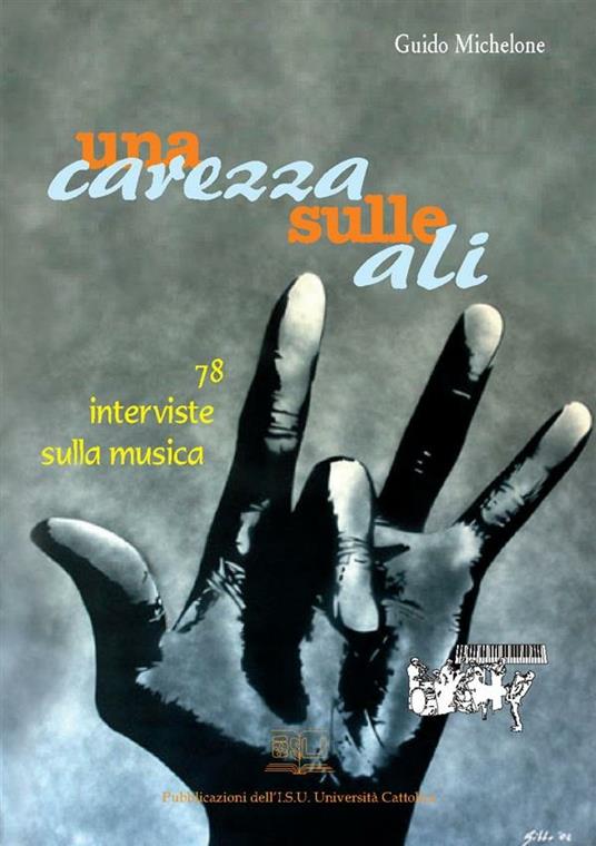 UNA CAREZZA SULLE ALI. 78 INTERVISTE SULLA MUSICA