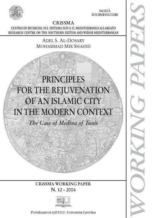 PRINCIPLES FOR THE REJUVENATION OF AN ISLAMIC CITY IN THE MODERN CONTEXT CRISSMA WORKING PAPER N.12