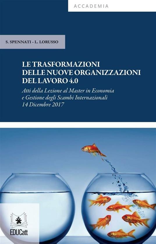 LE TRASFORMAZIONI DELLE NUOVE ORGANIZZAZIONI DEL LAVORO 4.0 ATTI DELLA LEZIONE AL MASTER IN ECONOMI