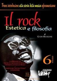 IL ROCK ESTETICA E FILOSOFIA. VOLUME 6