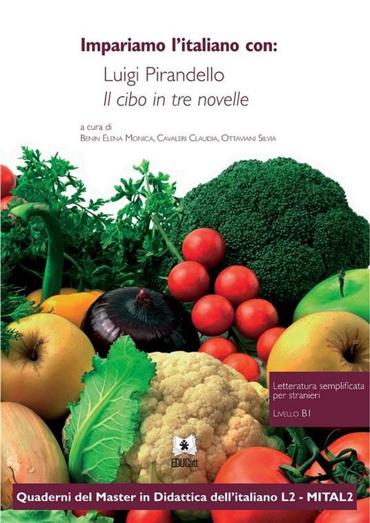 IMPARIAMO L'ITALIANO CON: LUIGI PIRANDELLO IL CIBO IN TRE NOVELLE  - QUADERNI DEL MASTER IN DIDATTICA DELL'ITALIANO L2 - 1/2016