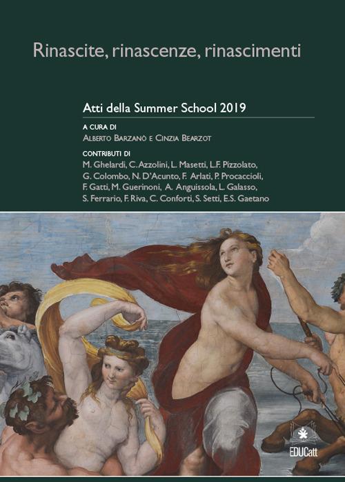 RINASCITE, RINASCENZE, RINASCIMENTI. ATTI DELLA SUMMER SCHOOL 2019