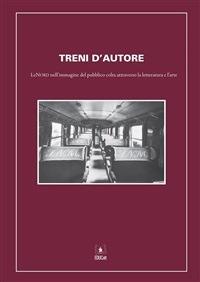 TRENI D'AUTORE . LENORD NELL'IMMAGINE DEL PUBBLICO COLTA ATTRAVERSO LA LETTERATURA E L'ARTE