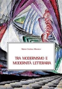 TRA MODERNISMO E MODERNITÀ LETTERARIA