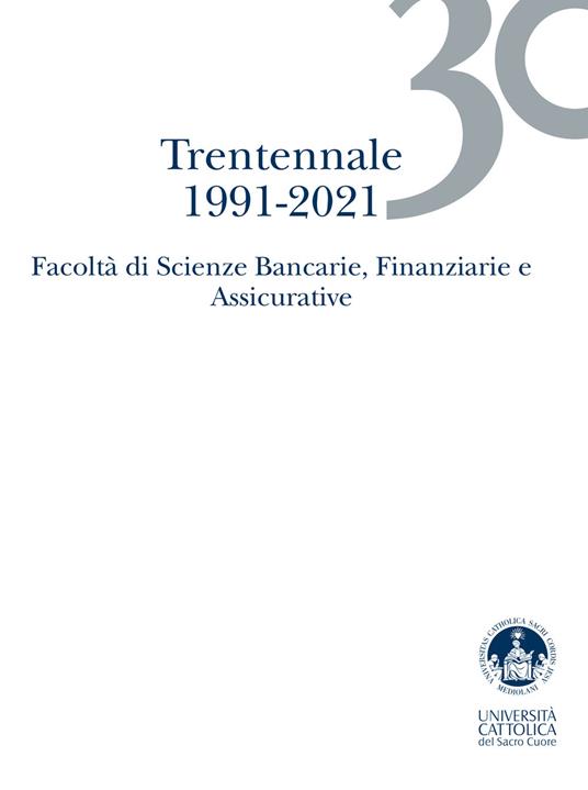 Trentennale  1991-2021. Facoltà di Scienze Bancarie, Finanziarie e Assicurative