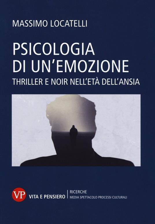 Psicologia di un'emozione. Thriller e noir nell'età dell'ansia
