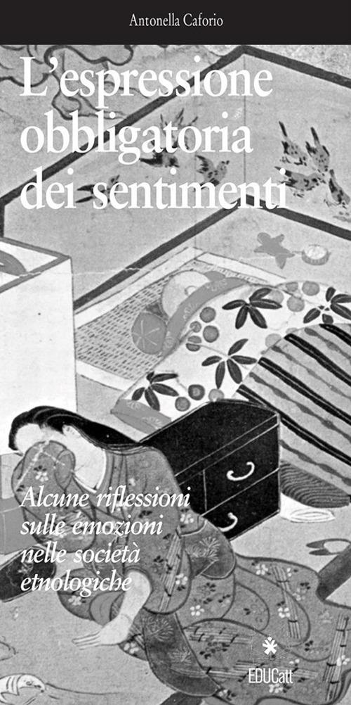 L’espressione obbligatoria dei sentimenti - Alcune riflessioni sulle emozioni nelle società etnologiche