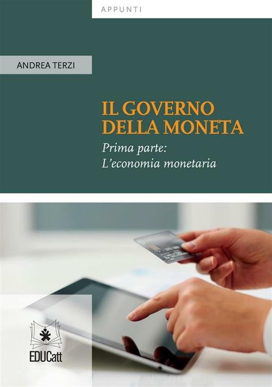 IL GOVERNO DELLA MONETA. PRIMA PARTE: L'ECONOMIA MONETARIA