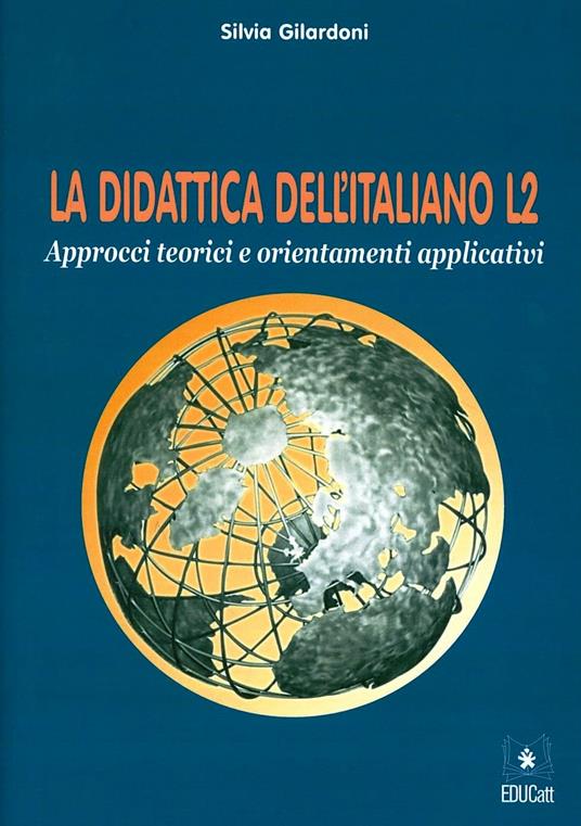 LA DIDATTICA DELL'ITALIANO L2. APPROCCI TEORICI E ORIENTAMENTI APPLICATIVI