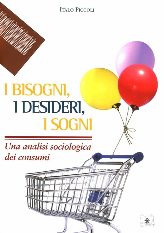 I BISOGNI, I DESIDERI, I SOGNI. UNA ANALISI SOCIOLOGICA DEI CONSUMI