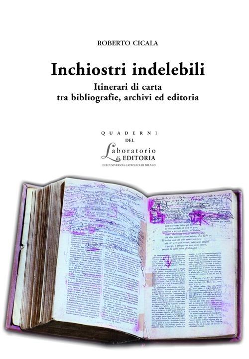 INCHIOSTRI INDELEBILI. ITINERARI DI CARTA TRA BIBLIOGRAFIE, ARCHIVI... QUADERNI QUALE 14
