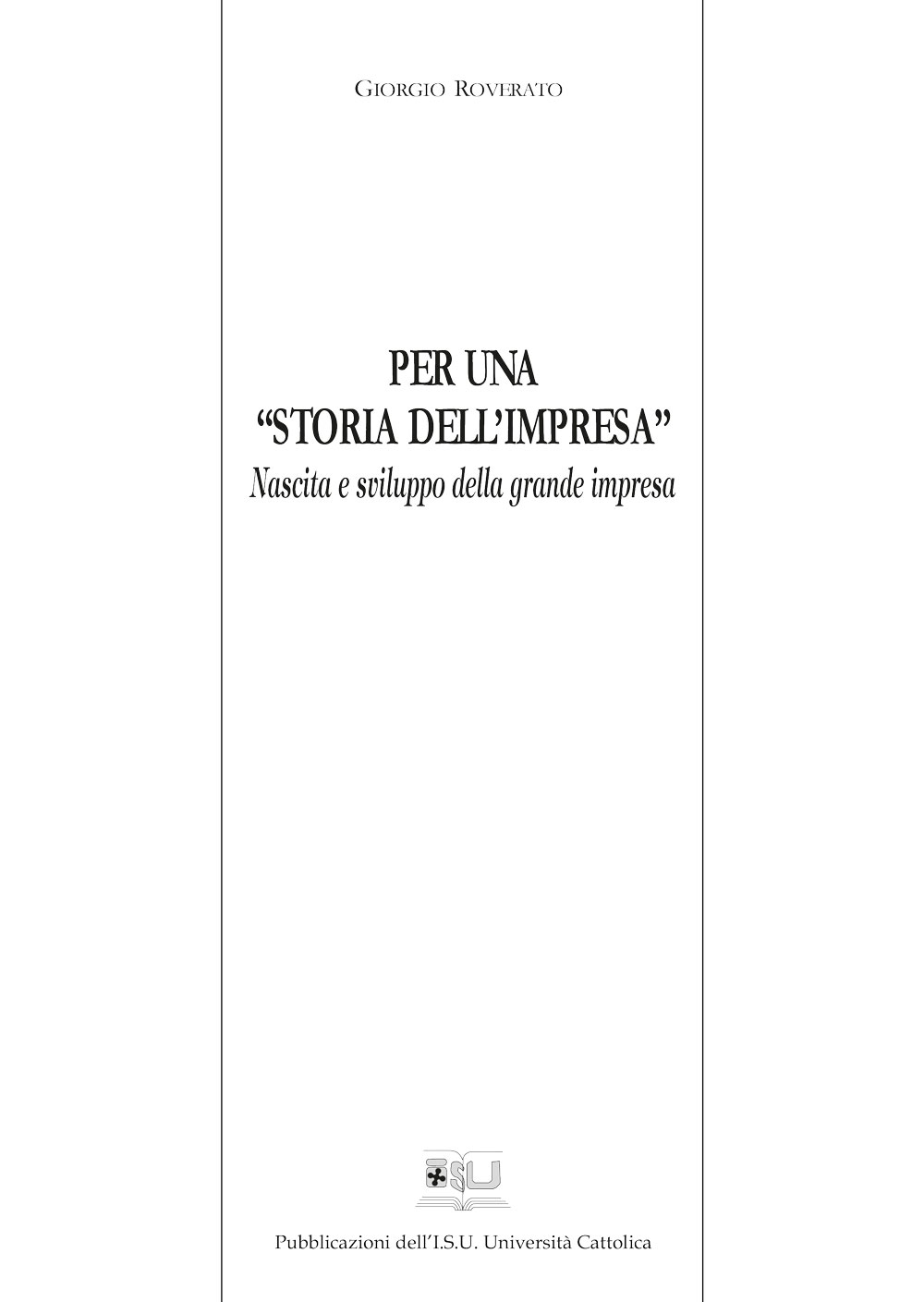 PER UNA STORIA DELL'IMPRESA. NASCITA E SVILUPPO DELLA GRANDE IMPRESA
