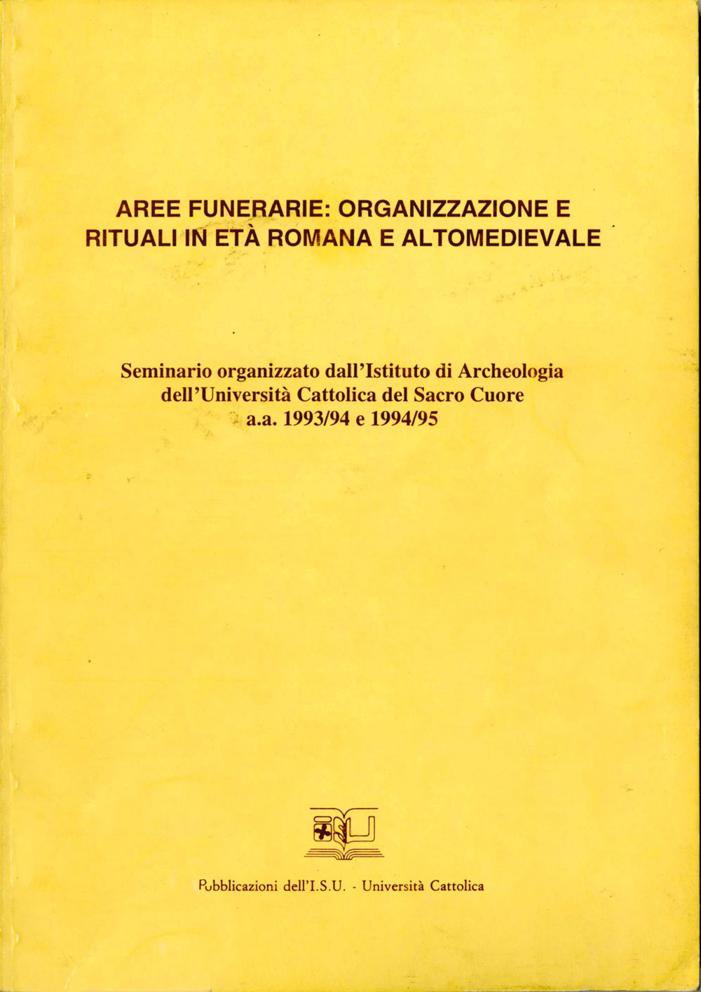 AREE FUNERARIE: ORGANIZZAZIONE E RITUALI IN ETA' ROMANA E ALTOMEDIEVALE
