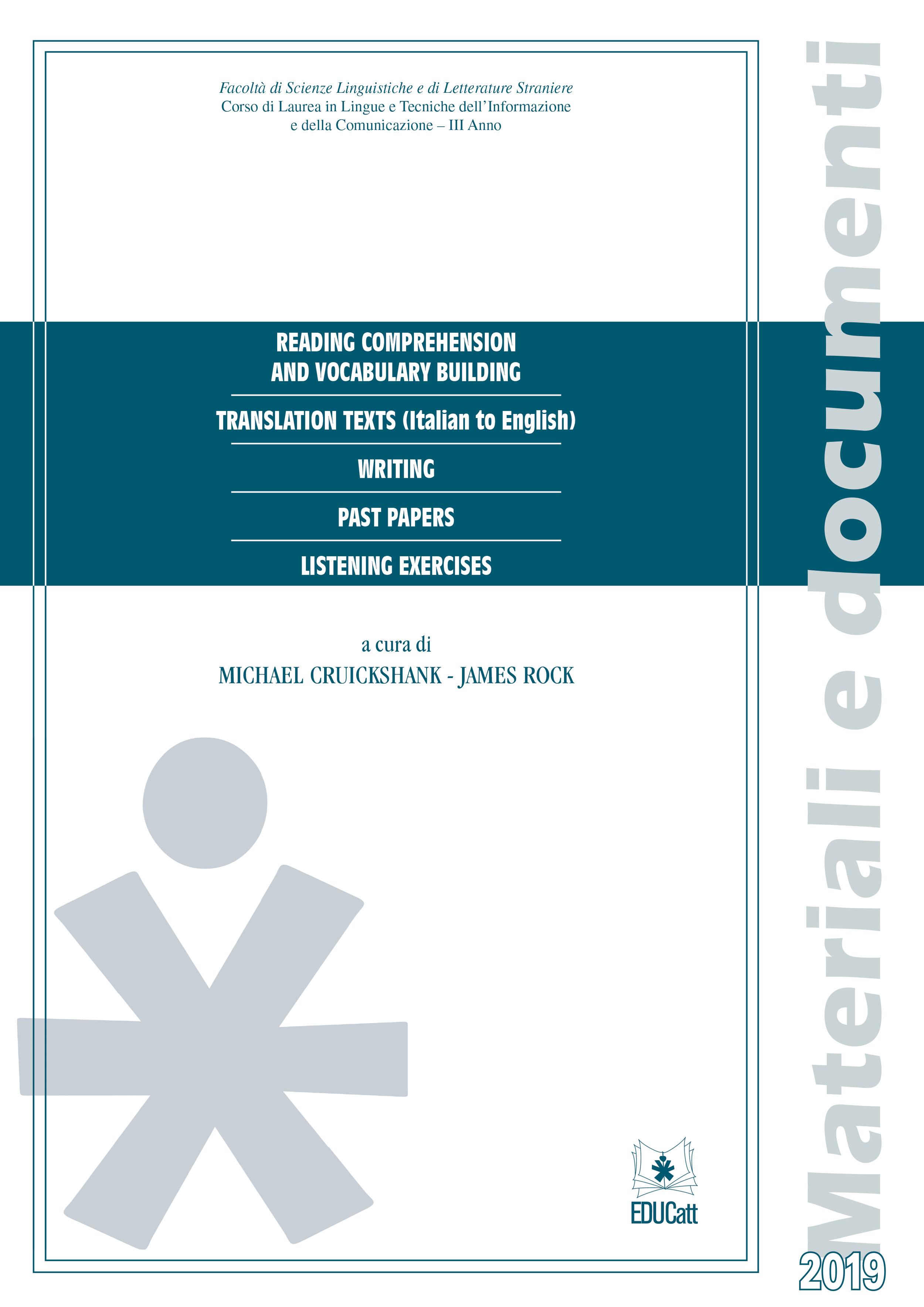 Reading comprehension and vocabulary building (2019). Translation texts (italian to English). Writing. Past papers. Listening exercises