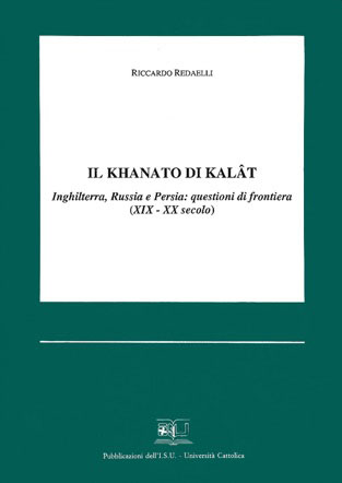 IL KHANATO DI KALAT. INGHILTERRA, RUSSIA E PERSIA. QUESTIONI DI FRONTIERA (XIX-XX SECOLO)