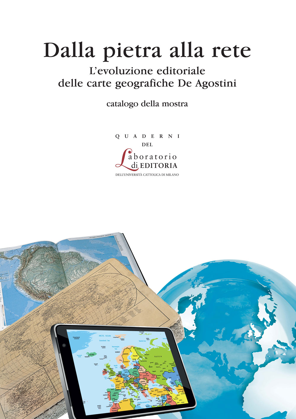 DALLA PIETRA ALLE RETE. L'EVOLUZIONE EDITORIALE DELLE CARTE GEOGR. DE AGOSTINI. QUADERNI QUALE 18