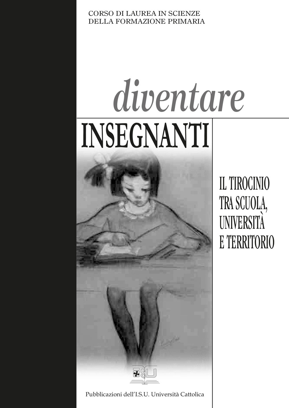 DIVENTARE INSEGNANTI. IL TIROCINIO TRA SCUOLA, UNIVERSITA' E TERRITORIO