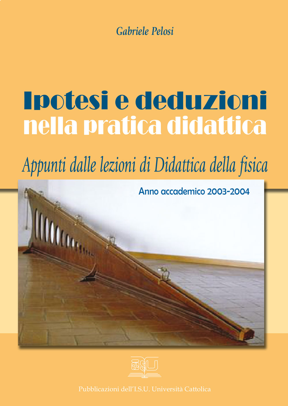 IPOTESI E DEDUZIONI NELLA PRATICA DIDATTICA. APPUNTI DALLE LEZIONI DI DIDATTICA DELLA FISICA