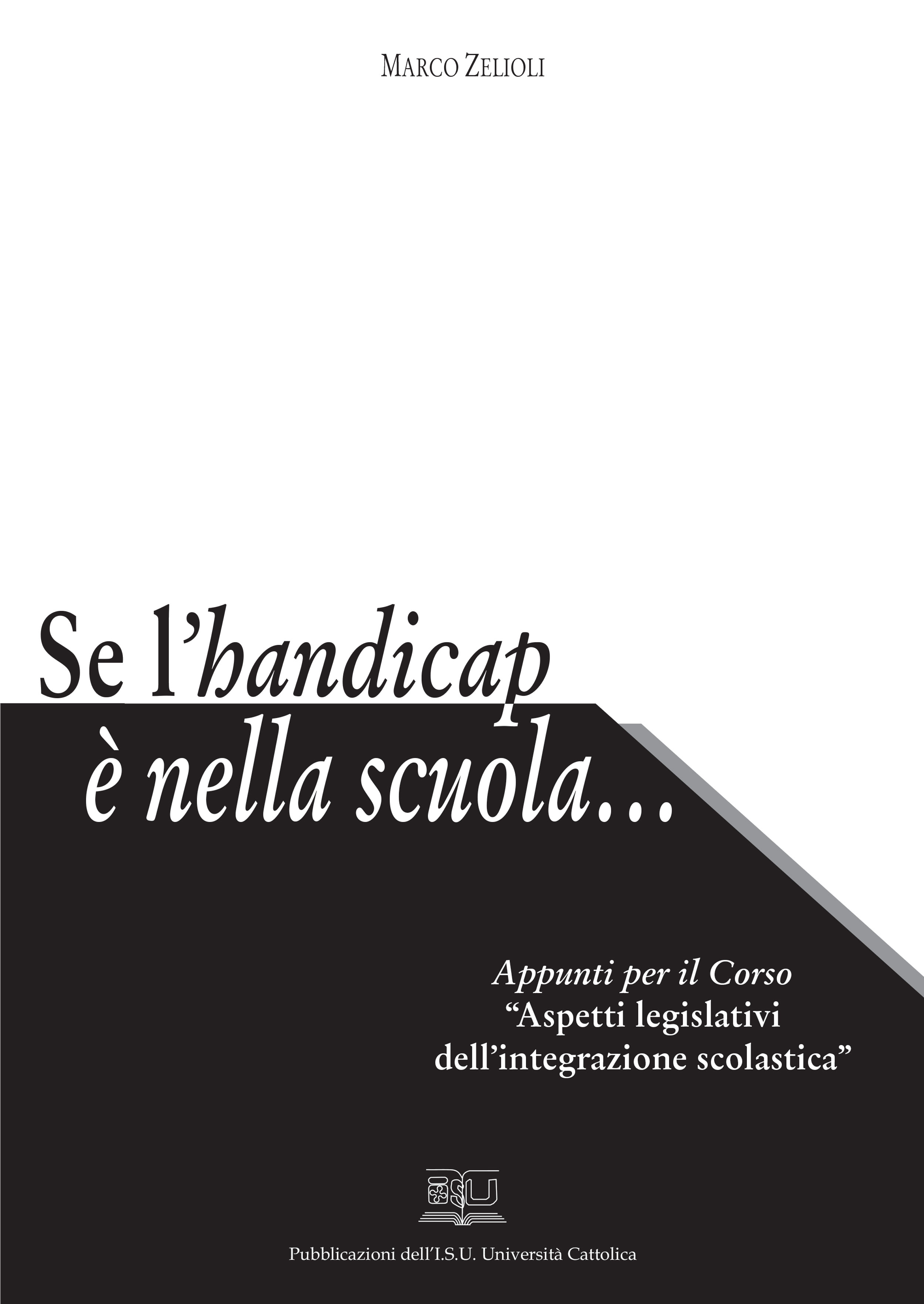 SE L'HANDICAP E' NELLA SCUOLA. APPUNTI DEL CORSO ASPETTI LEGISLATIVI DELL'INTEGRAZIONE SCOLASTICA