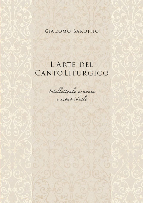 L'ARTE DEL CANTO LITURGICO. INTELLETTUALE ARMONIA E SUONO IDEALE