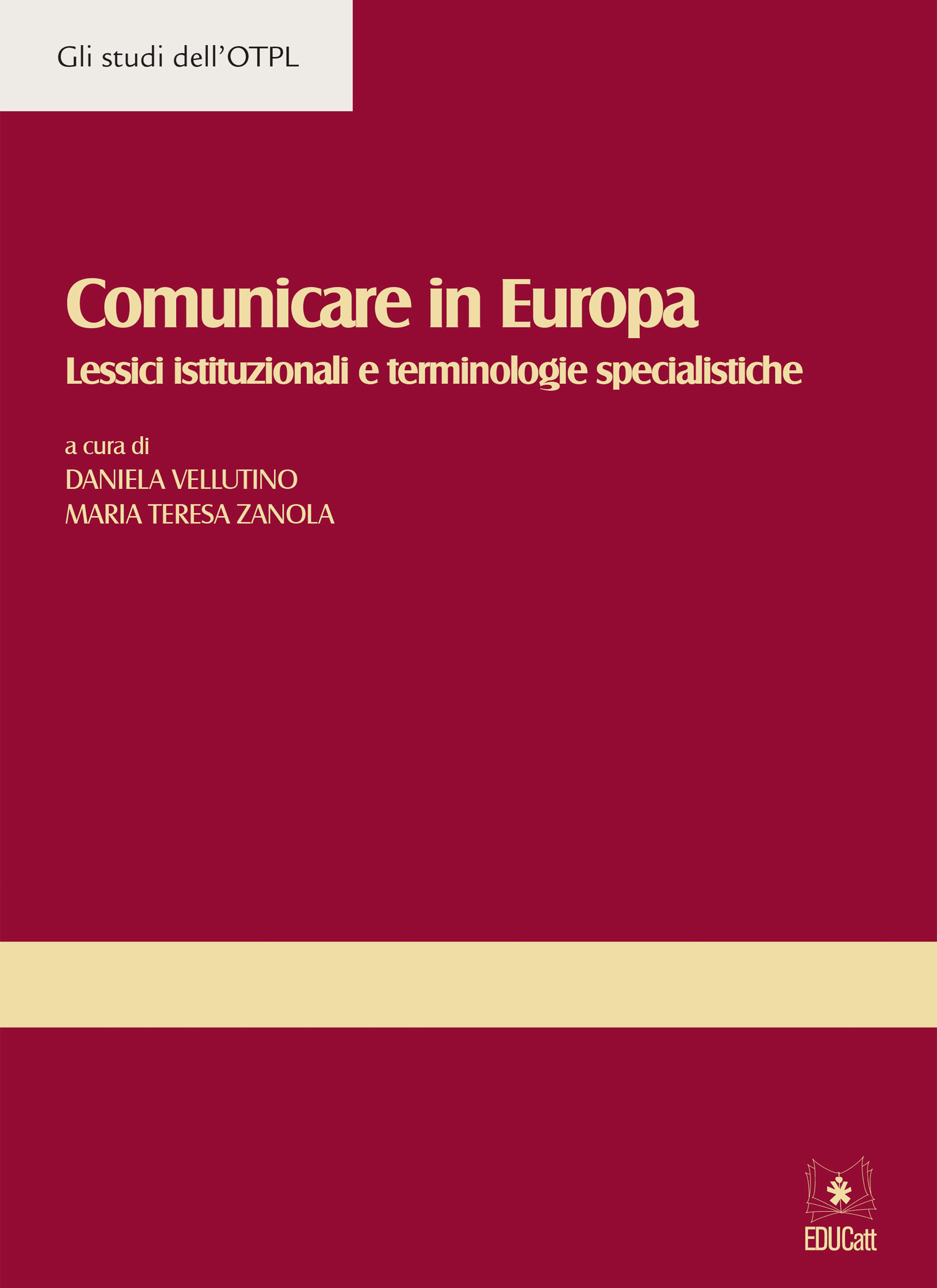 COMUNICARE IN EUROPA. LESSICI ISTITUZIONALI E TERMINOLOGIE SPECIALISTICHE (GLI STUDI DELL'OTPL)