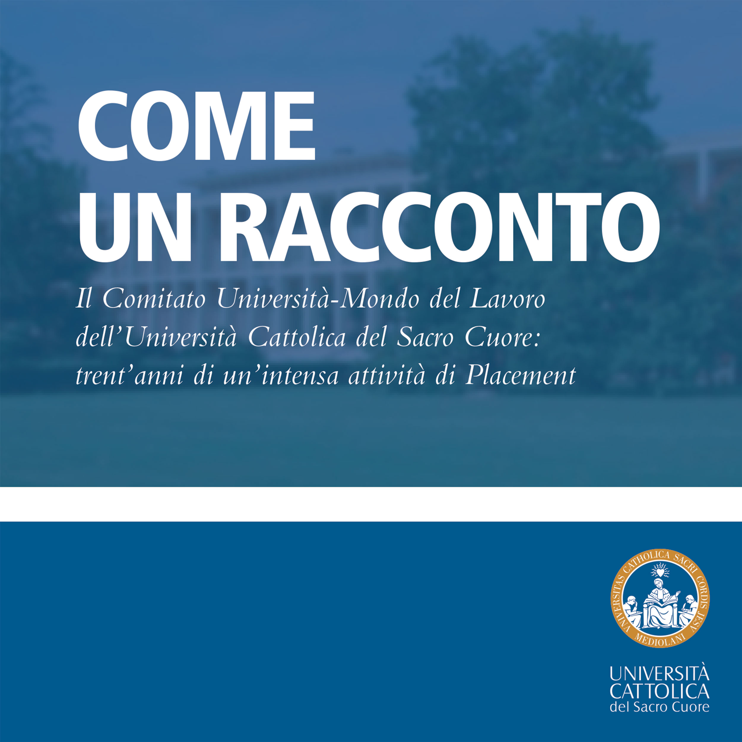 COME UN RACCONTO. IL COMITATO UNIVERSITA'-MONDO DEL LAVORO DELL'UNIVERSITA' CATTOLICA DEL SACRO CUO