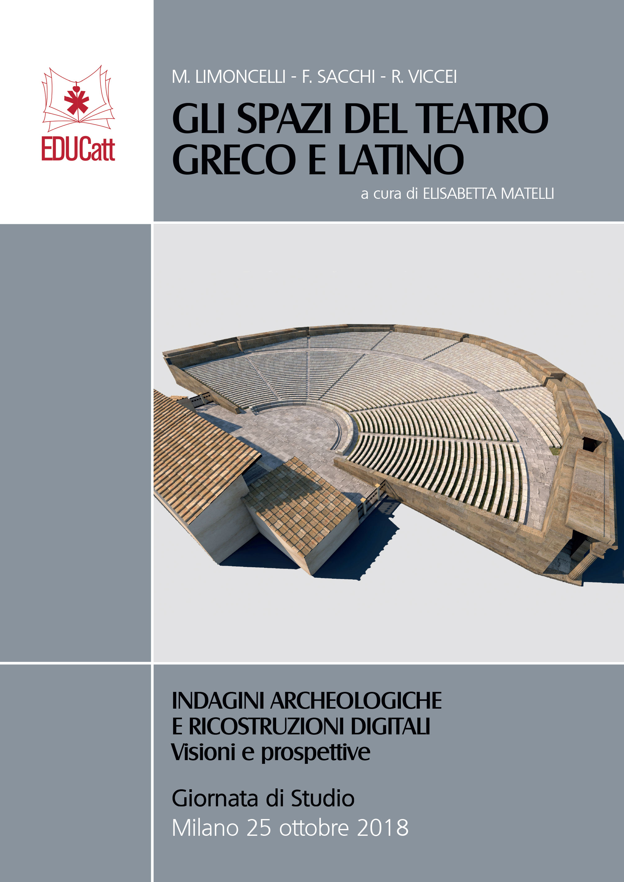 GLI SPAZI DEL TEATRO GRECO E LATINO. INDAGINI ARCHEOLOGICHE E RICOSTRUZIONI DIGITALI. VISIONI E PROSPETTIVE.