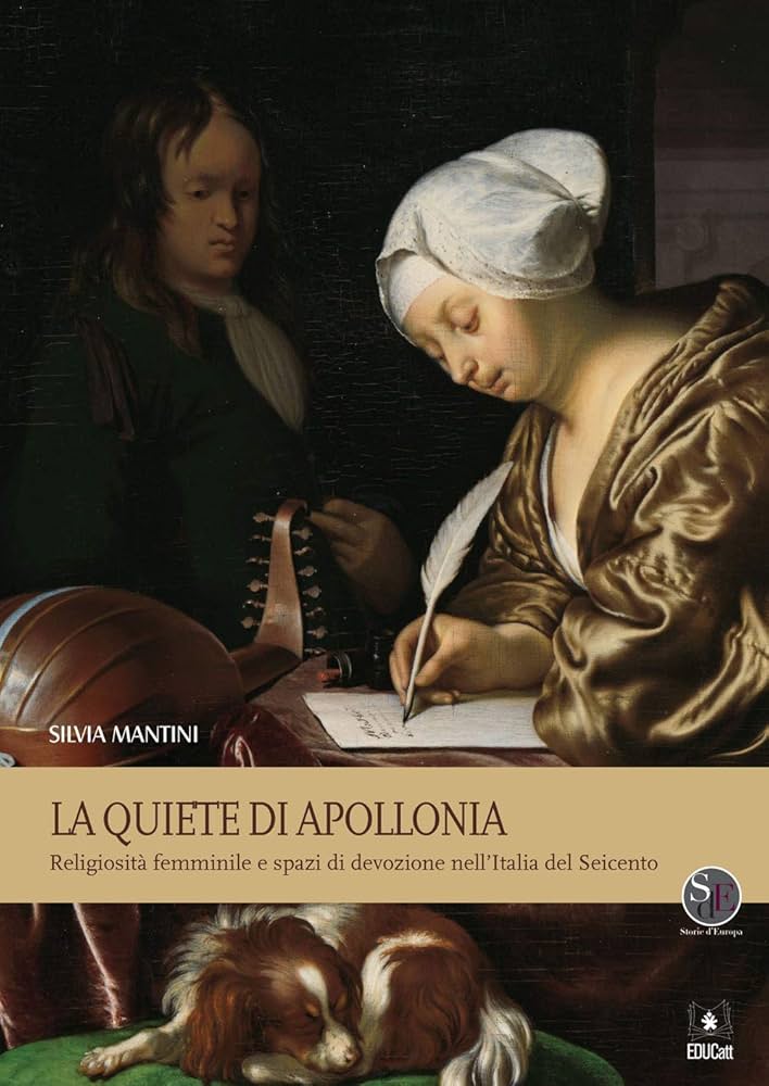 LA QUIETE DI APOLLONIA. RELIGIOSITA' FEMMINILE E SPAZI DI DEVOZIONE NELL'ITALIA DEL SEICENTO.