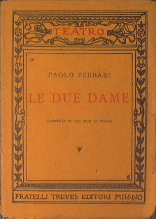 Le due dame Commedia in tre atti in prosa